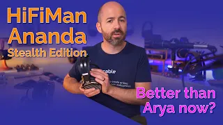 HiFiMan Ananda Stealth Edition - Better than Arya now?