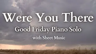 Good Friday Piano Solo - Were You There - Instrumental Version with Sheet Music