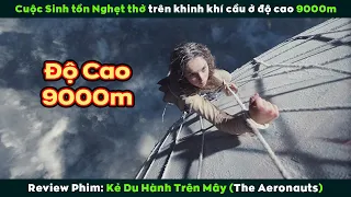 [Review Phim] Cuộc Sinh Tồn Nghẹt Thở Trên Khinh Khí Cầu Ở Độ Cao 9000m | The Aeronauts