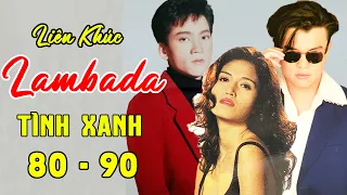 Lambada Tình Xanh Thập Niên 80 90 CỰC SÔI ĐỘNG - Don Hồ, Lâm Thúy Vân, Kenny Thái - MỞ TO CÙNG NGHE