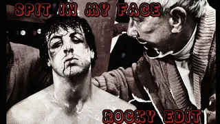 SPIT IN MY FACE ROCKY EDIT