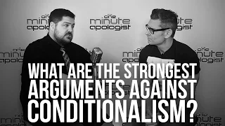 938. What Are The Strongest Arguments Against Conditionalism?