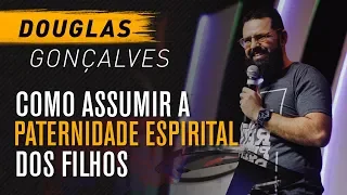 Como assumir a paternidade espiritual dos filhos - Douglas Gonçalves JesusCopy