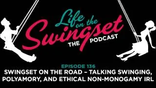 SS 136: Swingset on the Road -- Talking Swinging, Polyamory, and Ethical Non-Monogamy IRL