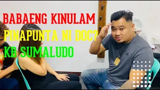 BABAENG KINULAM PINAPUNTA NI DOC? KB SUMALUDO.