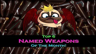 Top 6 Named Weapons Of The Month!