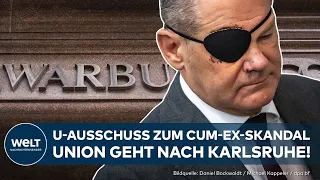 SKANDAL UM CUM EX: Union ruft Bundesverfassungsgericht zum U-Ausschuss an