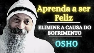 Aprenda a ser feliz| Osho dublado | Elimine a causa do sofrimento | OSHO MEDITAÇÃO