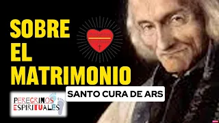 Santo Cura de Ars: Sobre el Matrimonio| Peregrinos Espirituales.