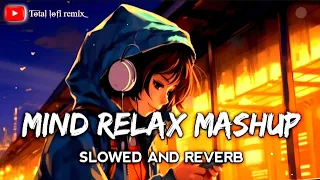 Mind relax mashup ( Slowed + Reverb ) Love mashup | Hindi song | Arijit Singh | Total lofi remix