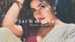 Pyar ki ek kahani - ( Slowed + Reverb ) Santanu Ad