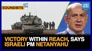 Victory Within Reach, Says Israeli PM Netanyahu | Dawn News English