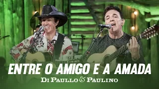 Di Paullo & Paulino - Entre o Amigo e a Amada "DVD Nós e Elas"