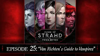 Van Richten's Guide to Vampires | Curse of Strahd: Twice Bitten — Episode 25