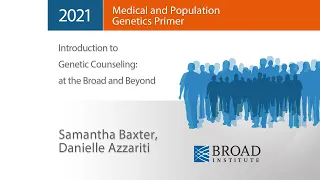 MPG Primer: Introduction to Genetic Counseling; at the Broad and Beyond (2021)