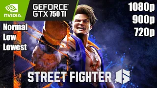 Street Fighter 6 - GTX 750 Ti | 1080p - 900p - 720p | Normal - Low - Lowest