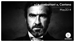 Bon Entendeur : "Le combattant", Cantona, May2014