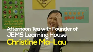 Afternoon Tea with Christine Ma-Lau, Founder of JEMS Learning House