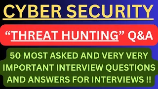 "Cybersecurity Threat Hunting Q&A", 50 Most Asked Interview Q&A of "Cybersecurity Threat Hunting" !!