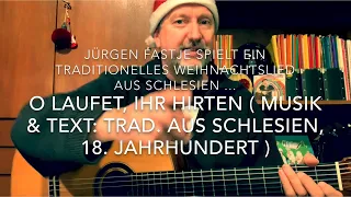 O Laufet, ihr Hirten ( M.&T.: trad. Weihnachtslied aus Schlesien ), hier gesp. von Jürgen Fastje !