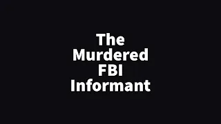 Episode 1: The Murdered FBI Informant