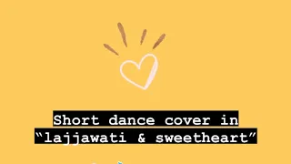 Short dance cover in “lajjawati & sweetheart”