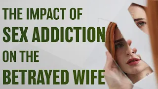 The Impact of Sex Addiction on the Betrayed Wife | The Princess Warrior