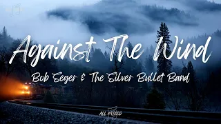 Bob Seger & The Silver Bullet Band - Against The Wind (Lyrics)