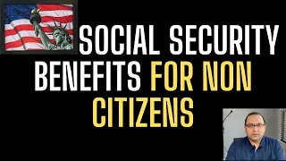 Social Security Benefits for non citizens *MUST WATCH*