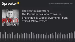 The Punisher, National Treasure, Sharknado 5: Global Swarming - Feat: ROB & PAPA STEVE