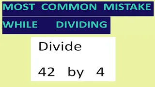 Divide   42   by   4   Most common mistake   while dividing