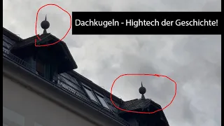 Dachkugeln - Hightech der Geschichte!