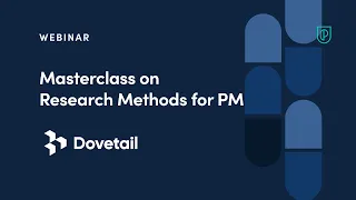 Webinar: Masterclass on Research Methods for PM by Dovetail Product Leaders