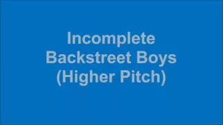 Incomplete - Backstreet Boys (Higher Pitch)