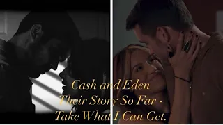 Cash and Eden Their Story So Far  - Take What I Can Get