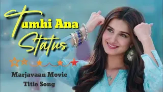 Tum Hi Aana WhatsApp status | Marjaavaan | Lyrics | Jubin Nautiyal | Siddharth M  | |Tara S |  2019