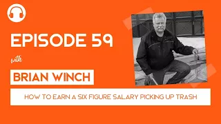 EP059: A 6 Figure Salary to Pick Up Trash? You Better Believe It - with Brian Winch