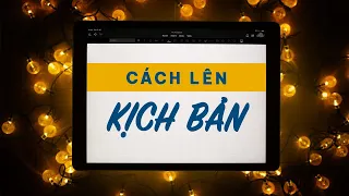 Cách Viết Kịch Bản Cho Video Của Bạn | Hướng Dẫn Cụ Thể