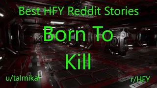 Best HFY Reddit Stories: Born To Kill (r/HFY)