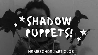 SHADOW PUPPETS! Homeschool Art Club!