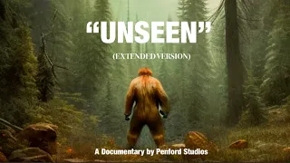 Full Bigfoot Documentary | “Unseen: The Legend of Bigfoot” (Extended Version)