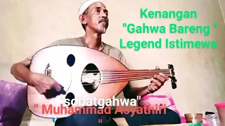 LEGEND ISTIMEWA sobatgahwa MUHAMMAD ASSYATHIRI