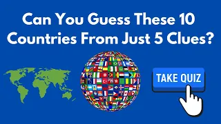 Can You Guess These 10 Countries From Just 5 Clues