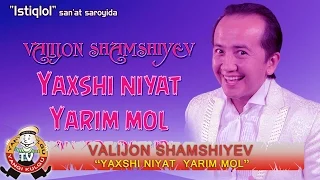 Valijon Shamshiyevning - Yaxshi niyat yarim mol nomli konsert dasturi 2012