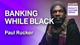 VCUarts Faculty Lecture Series: Paul Rucker, Banking While Black