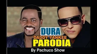 Dura - DADDY YANKEE - Parodia (Pachuco Show)