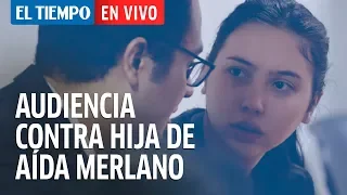 Audiencia contra  hija de Aída Merlano