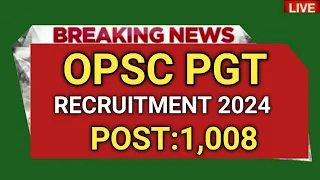 OPSC PGT RECRUITMENT 2024 ! PGT 1008 Subject Wise Post vacancy 2024 ! Odisha govt jobs 2024