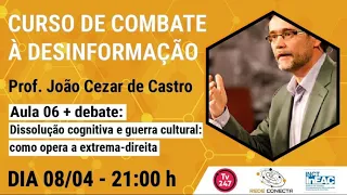 Aula 6 - Dissonância cognitiva e guerra cultural como opera a extrema direita (João Cezar de Castro)