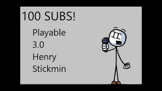 100 SUBS SPECIAL!!! Playable 3.0 Henry Stickmin
